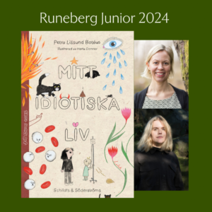 Runeberg Junior -vinnande boken Mitt idiotiska liv och debutantförfattaren Petra Lillsund Botéus och illustratören Herta Donner.